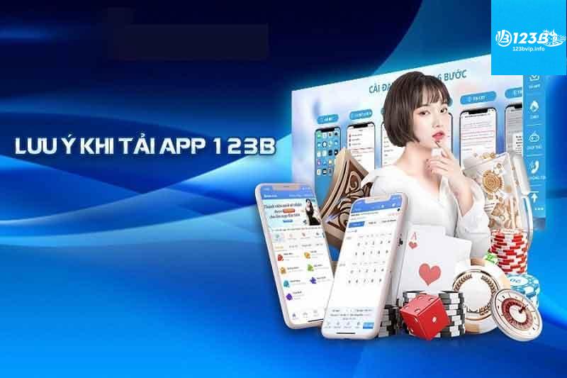 Tải app 123B Những lưu ý khi tải app 123B